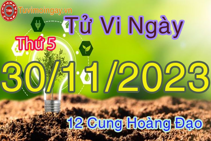 Tử vi thứ 5 ngày 30/11/2023 của 12 cung hoàng đạo