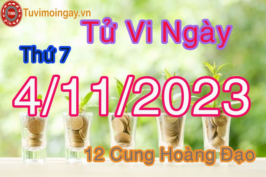 Tử vi thứ 7 ngày 4/11/2023 của 12 cung hoàng đạo