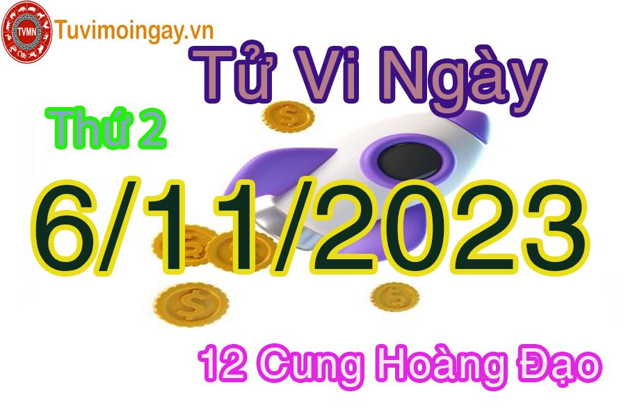 Tử vi thứ 2 ngày 6/11/2023 của 12 cung hoàng đạo