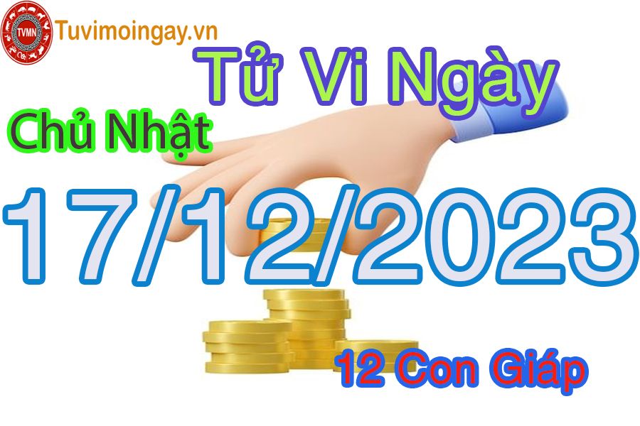 Tử vi chủ nhật ngày 17/12/2023 của 12 con giáp