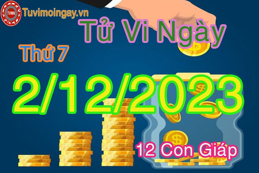 Tử vi thứ 7 ngày 2/12/2023 của 12 con giáp