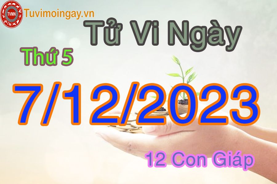 Tử vi thứ 5 ngày 7/12/2023 của 12 con giáp