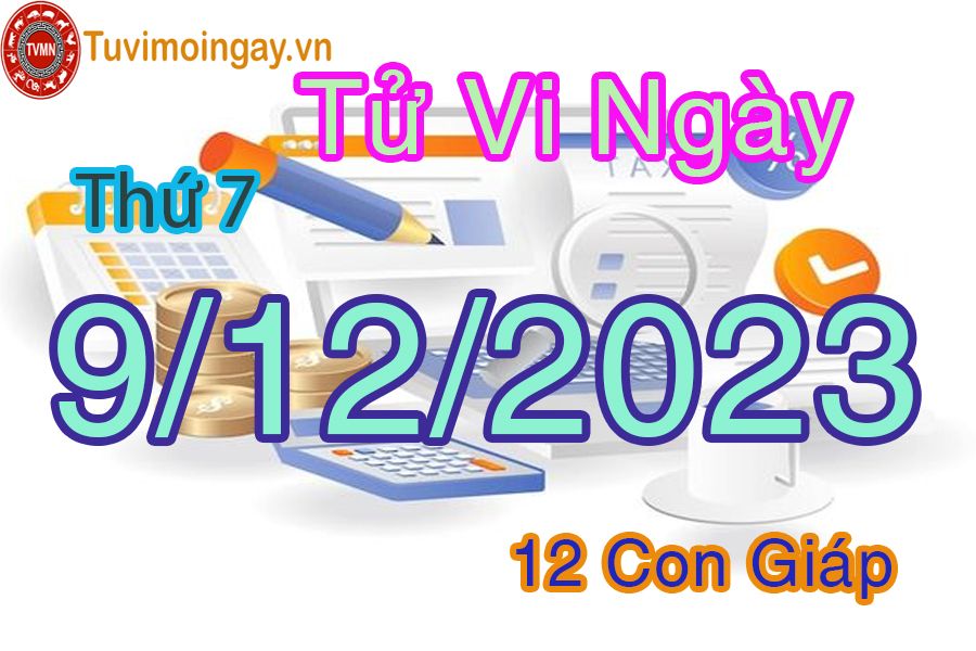 Tử vi thứ 7 ngày 9/12/2023 của 12 con giáp