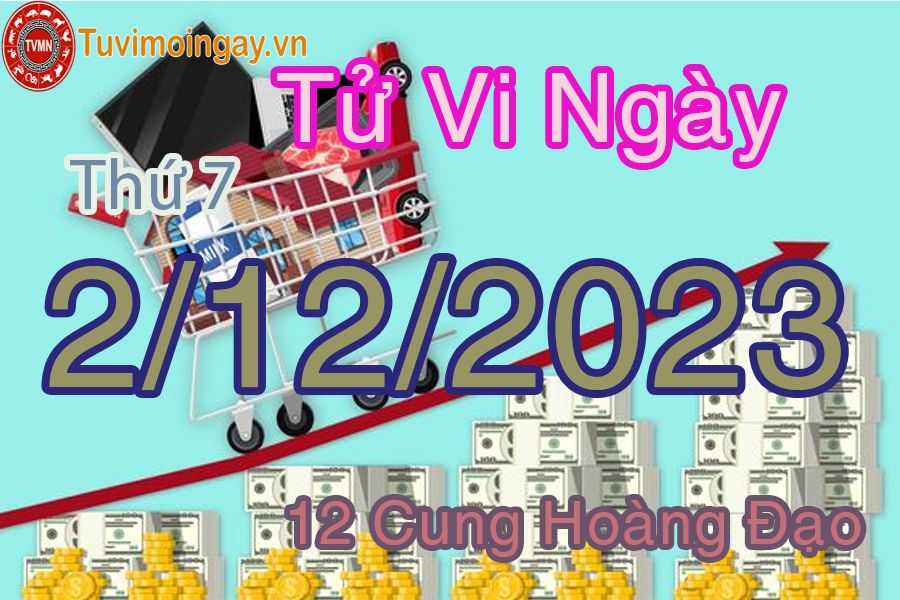 Tử vi thứ 7 ngày 2/12/2023 của 12 cung hoàng đạo