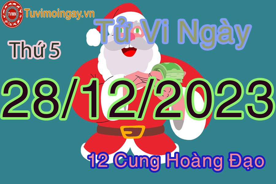 Tử vi thứ 5 ngày 28/12/2023 của 12 cung hoàng đạo