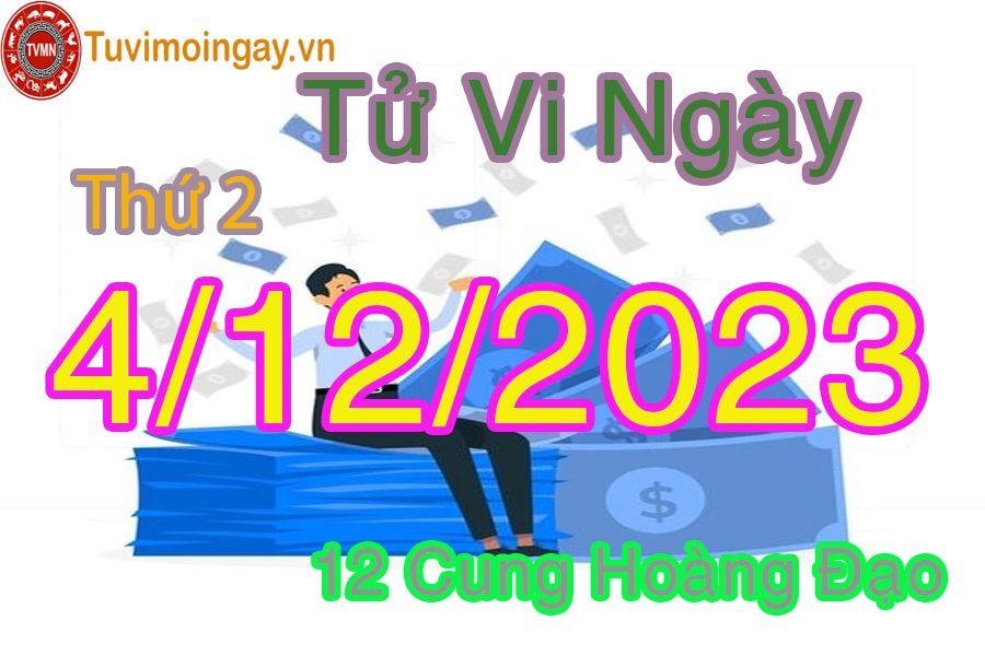 Tử vi thứ 2 ngày 4/12/2023 của 12 cung hoàng đạo