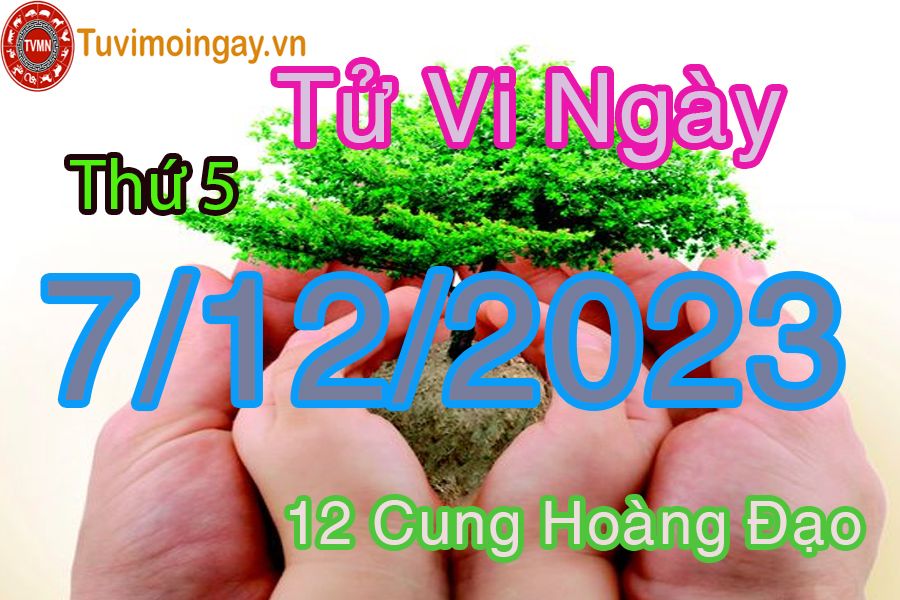 Tử vi thứ 5 ngày 7/12/2023 của 12 cung hoàng đạo