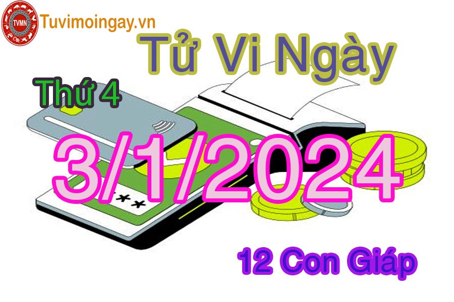 Tử vi thứ 4 ngày 3/1/2024 của 12 con giáp