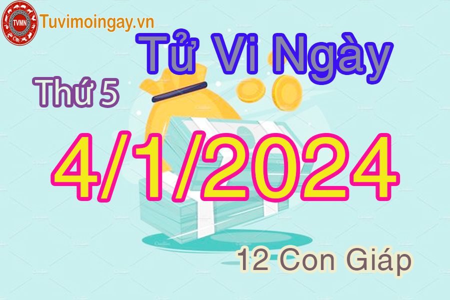 Tử vi thứ 5 ngày 4/1/2024 của 12 con giáp