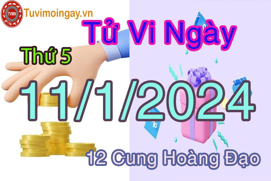 Tử vi thứ 5 ngày 11/1/2024 của 12 cung hoàng đạo