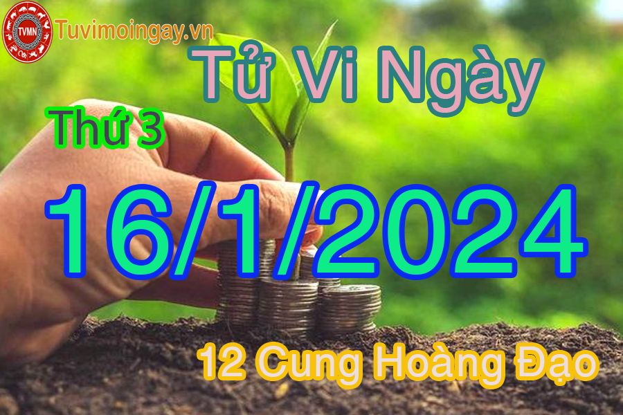 Tử vi thứ 3 của bạn ngày 16-1-2024