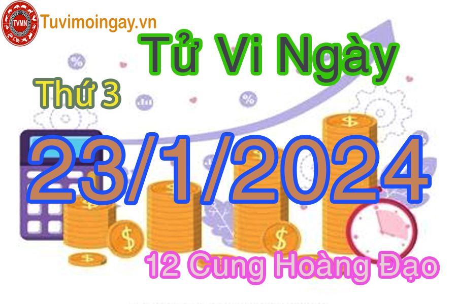 Tử vi thứ 3 của bạn ngày 23-1-2024