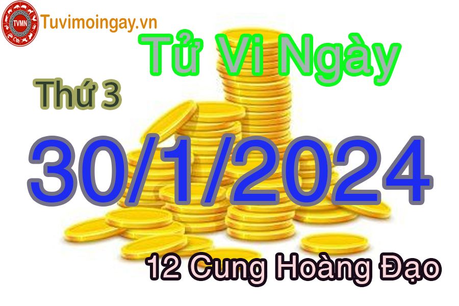 Tử vi thứ 3 của bạn ngày 30-1-2024