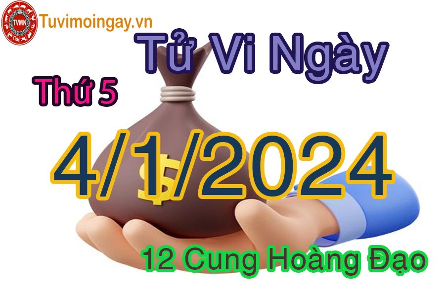 Tử vi thứ 5 ngày 4/1/2024 của 12 cung hoàng đạo