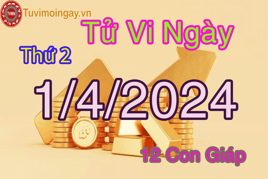 Thứ hai của 12 con giáp ngày 1/4/2024