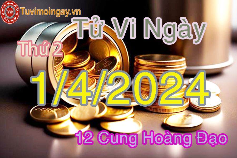 Tử vi thứ 2 của bạn ngày 1-4-2024