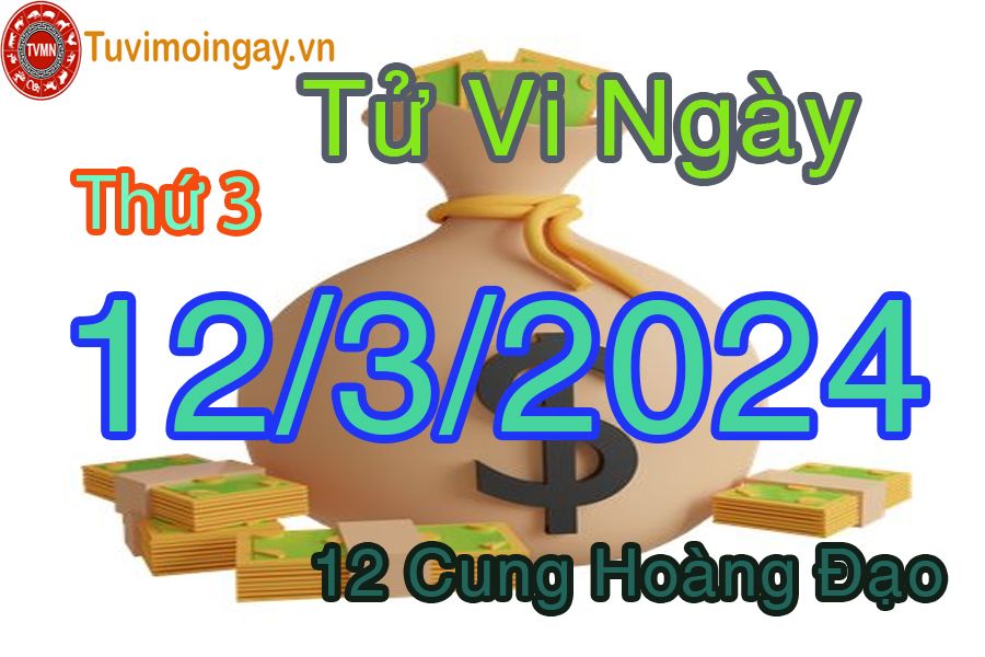 Tử vi thứ 3 của bạn ngày 12-3-2024