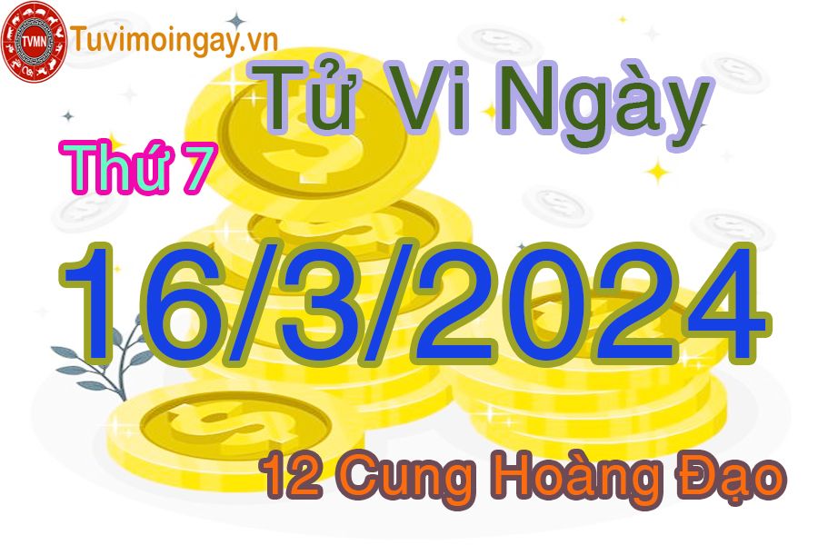 Tử vi thứ 7 của bạn ngày 16-3-2024