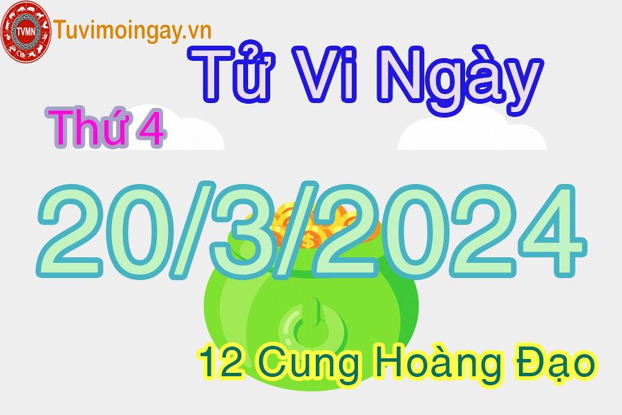 Tử vi thứ 4 của bạn ngày 20-3-2024