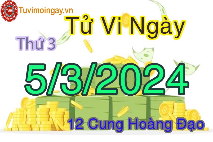 Tử vi thứ 3 của bạn ngày 5-3-2024