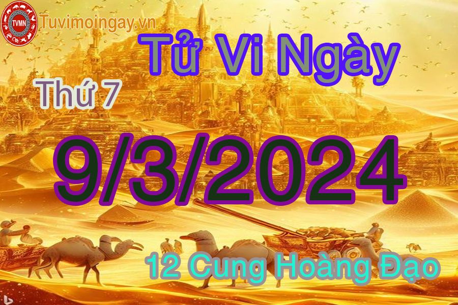 Tử vi thứ 7 của bạn ngày 9-3-2024