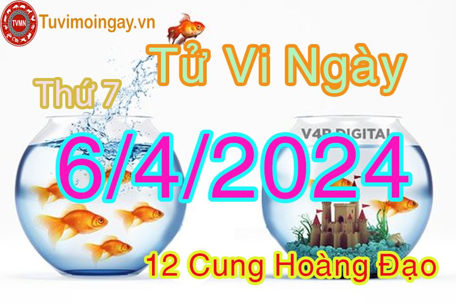 Tử vi thứ 7 của bạn ngày 6-4-2024