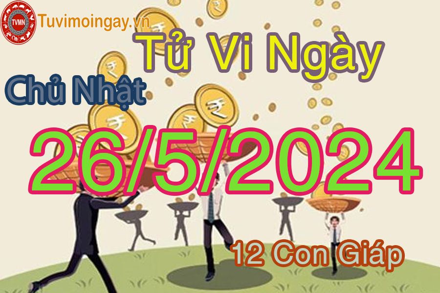  Xem bói ngày 26 - 5 -2024 chủ nhật