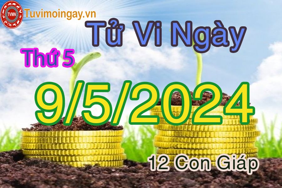 Thứ năm của 12 con giáp ngày 9/5/2024