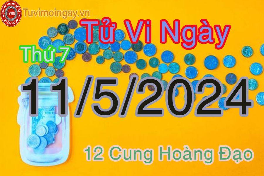 Tử vi thứ 7 của bạn ngày 11-5-2024