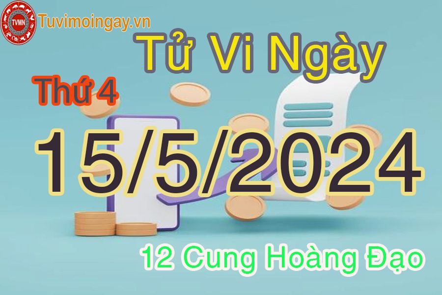 Tử vi thứ 4 của bạn ngày 15-5-2024