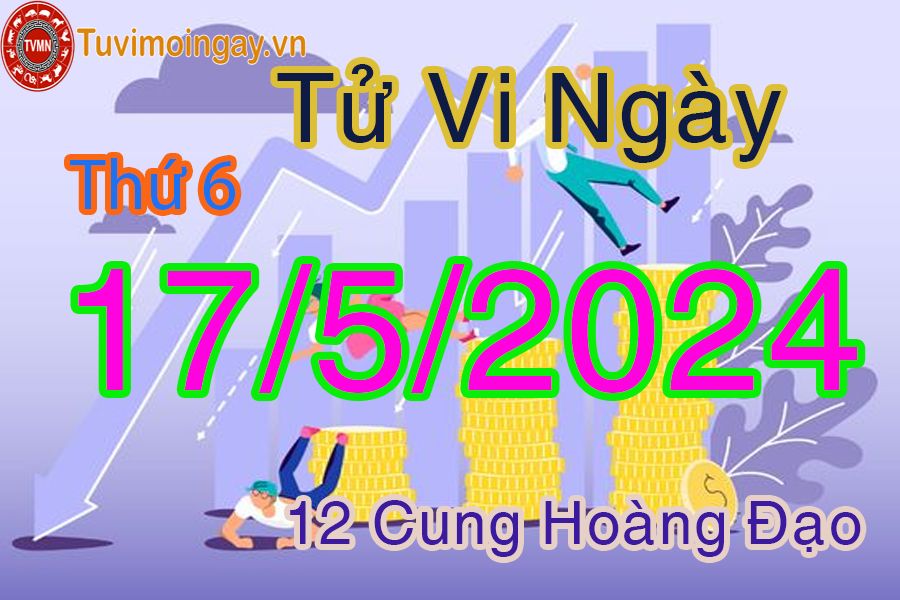 Tử vi thứ 6 của bạn ngày 17-5-2024