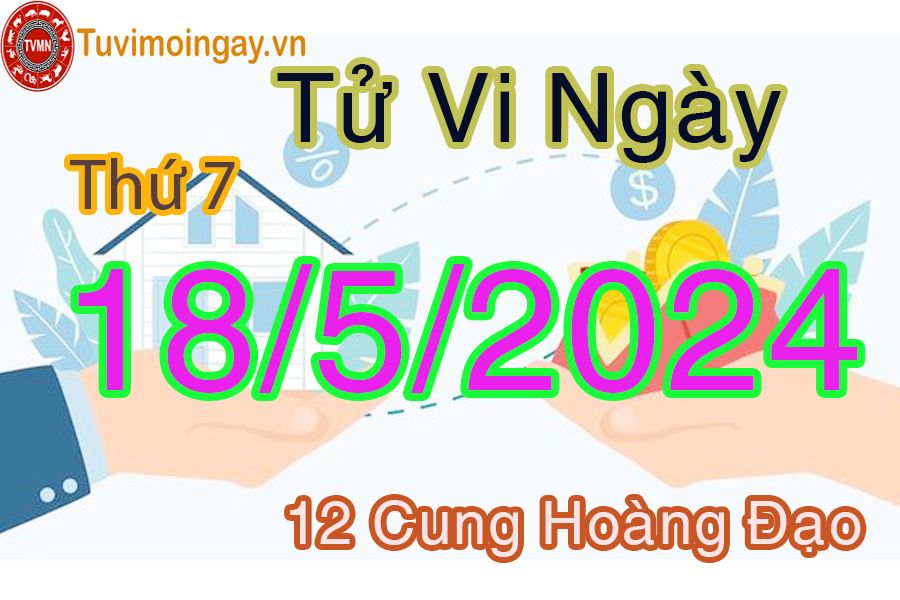 Tử vi thứ 7 của bạn ngày 18-5-2024