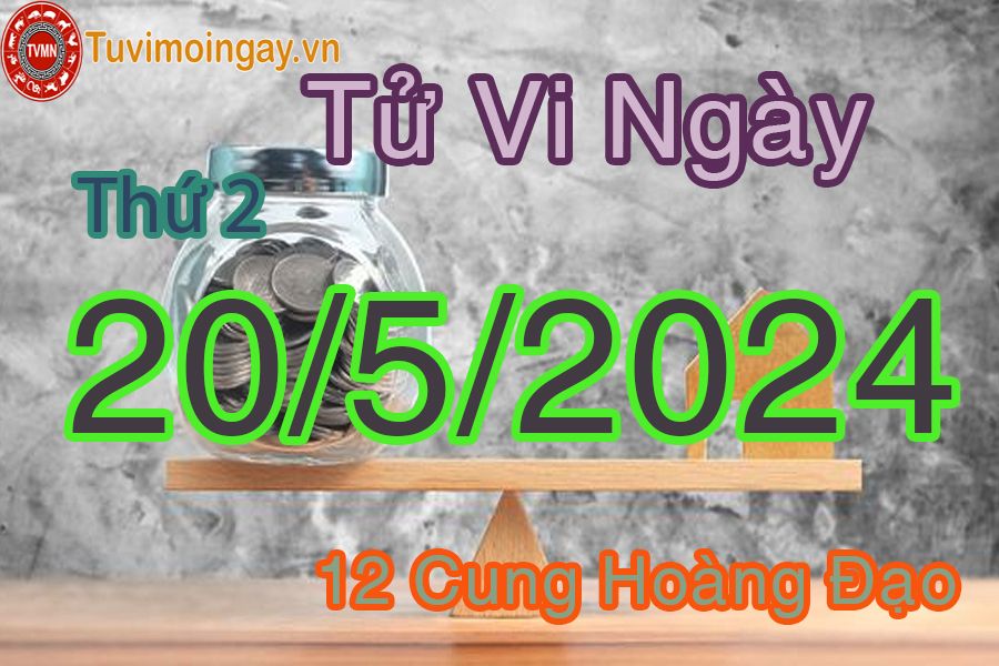 Tử vi thứ 2 của bạn ngày 20-5-2024