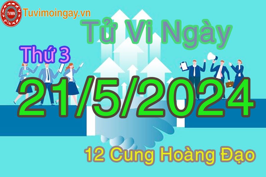 Tử vi thứ 3 của bạn ngày 21-5-2024