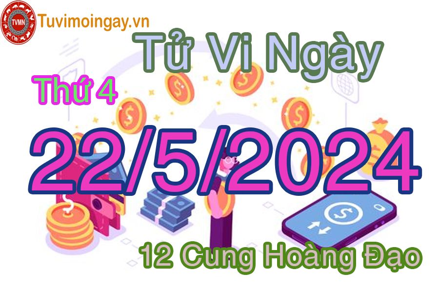 Tử vi thứ 4 của bạn ngày 22-5-2024