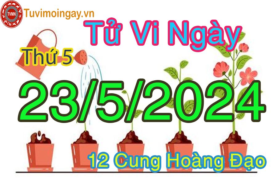 Tử vi thứ 5 của bạn ngày 23-5-2024