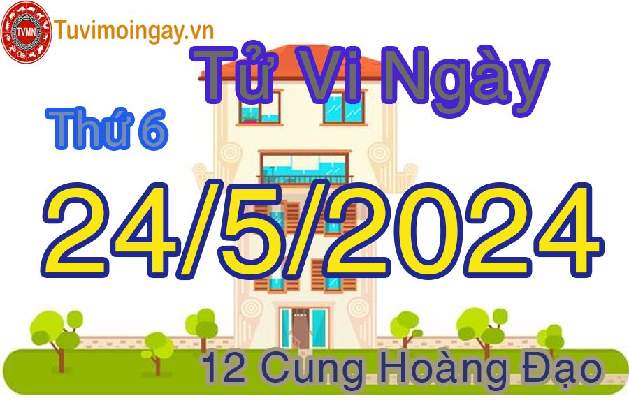 Tử vi thứ 6 của bạn ngày 24-5-2024