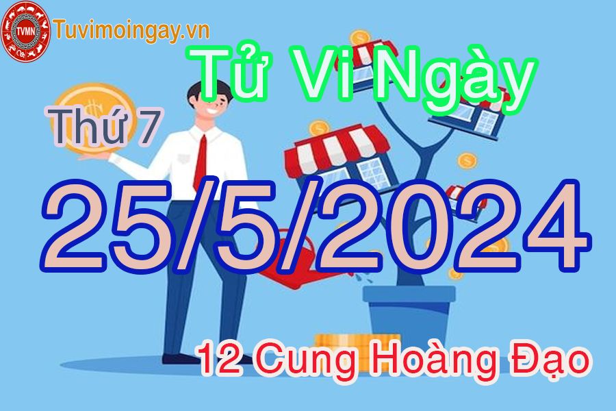 Tử vi thứ 7 của bạn ngày 25-5-2024