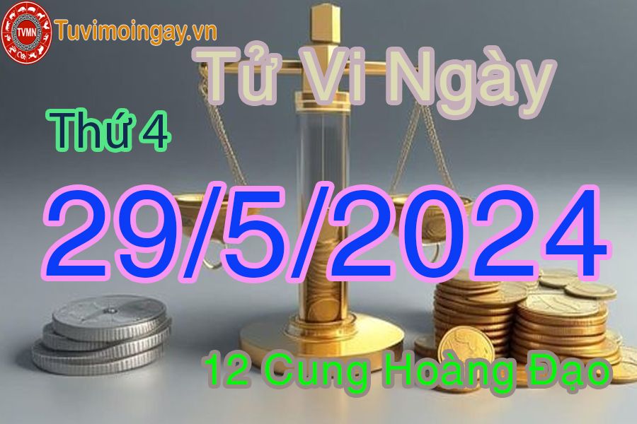 Tử vi thứ 4 của bạn ngày 29-5-2024