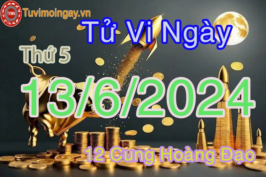 Tử vi thứ 5 của bạn ngày 13-6-2024