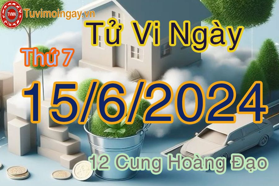 Tử vi thứ 7 của bạn ngày 15-6-2024