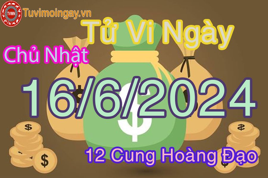 Tử vi chủ nhật của bạn ngày 16-6-2024