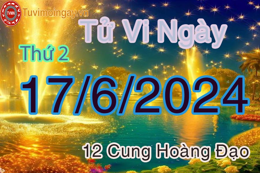 Tử vi ngày 17/6/2024 của 12 cung hoàng đạo thứ 2