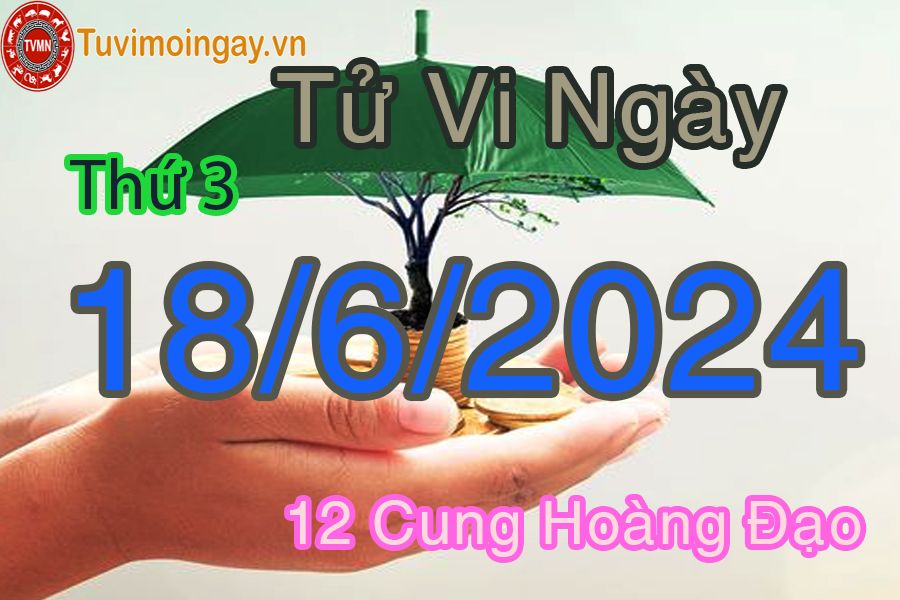 Tử vi thứ 3 của bạn ngày 18-6-2024