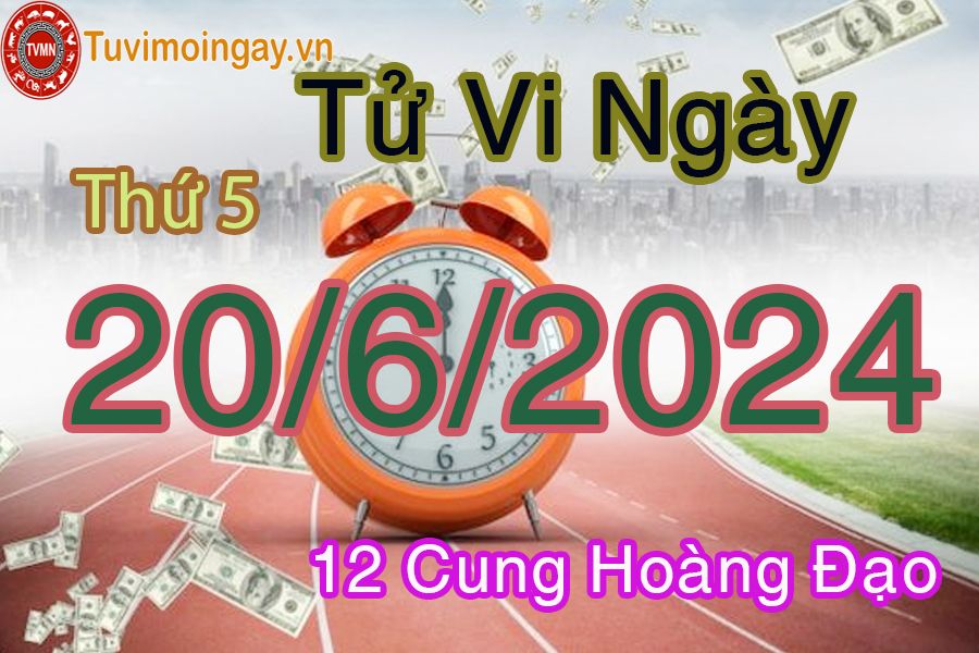 Tử vi thứ 5 của bạn ngày 20-6-2024