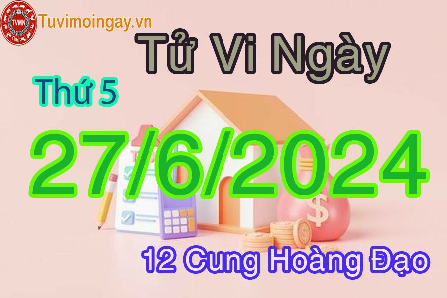 Tử vi thứ 5 của bạn ngày 27-6-2024