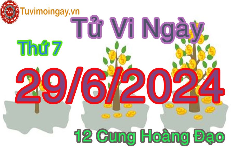 Tử vi thứ 7 của bạn ngày 29-6-2024