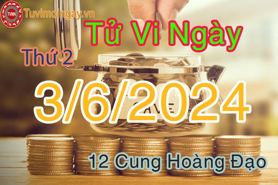 Tử vi thứ 2 của bạn ngày 3-6-2024