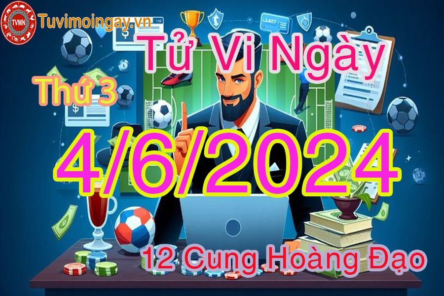 Tử vi thứ 3 của bạn ngày 4-6-2024