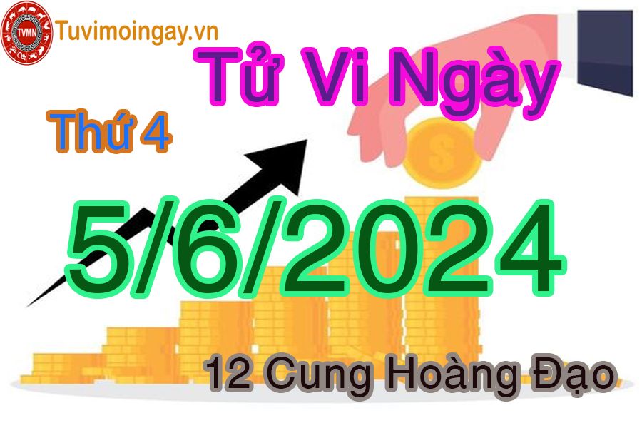 Tử vi thứ 4 của bạn ngày 5-6-2024